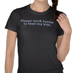 Work Harder to feed my kids - shirt